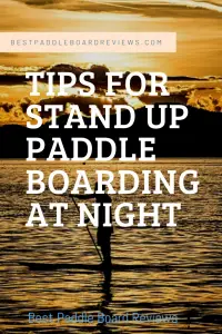 best tips for stand up paddle boarding at night