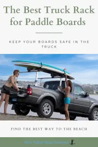 The Best Truck Rack to Transport Paddle Boards - Keep Your Boards Safe, Secure, and Use the Best Rack