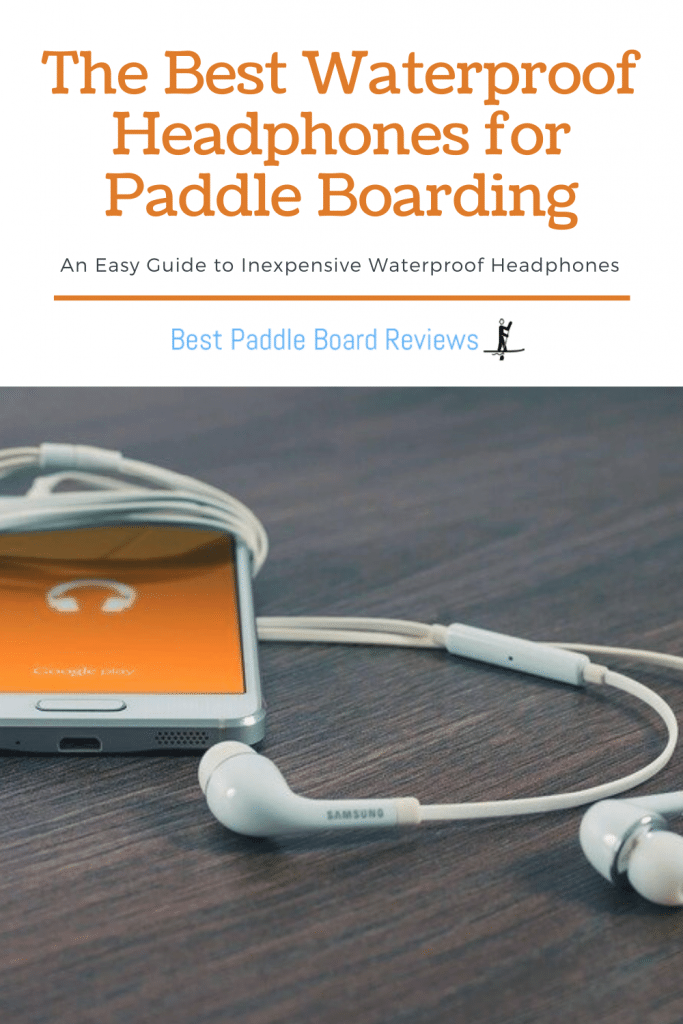 The Best Waterproof Headphones for Stand Up Paddle Boarding